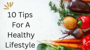 10 Tips For A Healthy Lifestyle