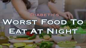 The Worst Food To Eat At Night For Diabetics