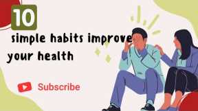 Transform Your Health with These 10 Simple Daily Habits