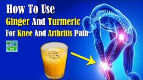 How To Use Ginger And Turmeric, For Knee And Arthritis Pain!