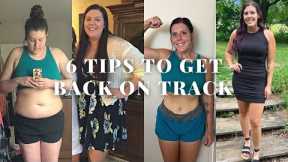 6 TIPS TO GET BACK ON TRACK WITH WEIGHT LOSS & MAINTENANCE | Healthy & Sustainable Tips That Work