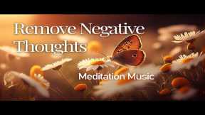 Remove Negative Thoughts, Reduce Anxiety, Calm Music, Sleep Music, Stress Relief, Meditation Music
