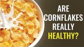 Truth About Corn Flakes | Is It Really Healthy | Truweight