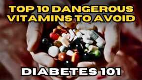 The Top 10 Dangerous Vitamins To AVOID If You Have Diabetes