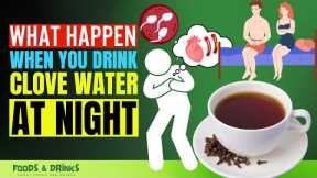 Clove Water Benefits At Night (Doctors Never Say These 15 Health Benefits Of Clove Water)