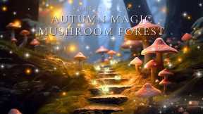 Autumn Magic Mushroom Forest 🍁🍁🍄🍄 Music & Ambience For Reduce Stress, Sleep Better, Be More Positive