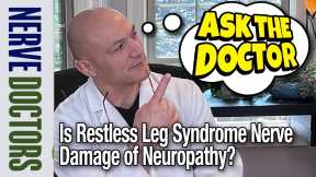 The Truth About Restless Leg Syndrome: Nerve Damage or Peripheral Neuropathy? Ask The Nerve Doctors