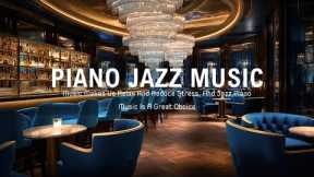 PIANO JAZZ MUSIC - Music Makes Us Relax And Reduce Stress, And Jazz Piano Music Is A Great Choice.