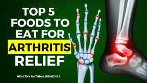 The Top 5 Foods to Eat for Arthritis Relief