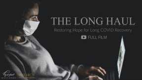 THE LONG HAUL – Restoring Hope for Long COVID Recovery | Documentary | HBRF