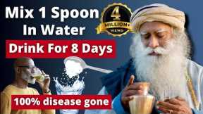 90% diseases gone! | Eat 1 Spoon in Water for 8 days| SADHGURU