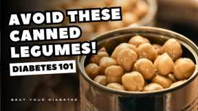 AVOID These Canned Legumes If You Have Diabetes
