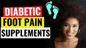 Got diabetic foot / leg pain? Take these supplements for nerve damage (neuropathy)!