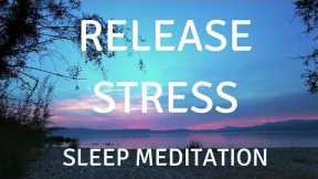 SLEEP GUIDED MEDITATION RELEASE STRESS A guided sleep meditation help you sleep and relax