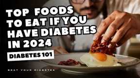 Top  Foods To EAT If You Have Diabetes in 2024
