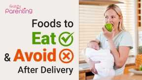 Important Foods You Should  Eat and Avoid  After Delivery