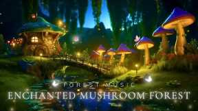 Enchanting Forest Music - Soothe Your Mind & Reduce Stress | Sleep Well With a Mushroom Environment🌲