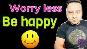 This is What You Should Do to worry less be HAPPY less ANXIETY less STRESS less FEAR