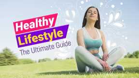 The Ultimate Guide to a Healthy Lifestyle: Tips and Tricks
