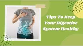 Tips To Keep Your Digestive System Healthy