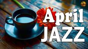 APRIL JAZZ - Gentle Bossa Nova & Jazz piano music helps reduce stress, relax and concentrate on work