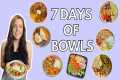 7 DAYS OF BOWLS! Healthy Meals I Eat