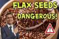 Flax seeds can be dangerous, don't
