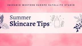 SUMMER SKNCARE TIPS | INCRadio Western Europe | June 30, 2024