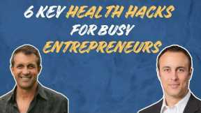 6 Key Health Hacks For Busy Entrepreneurs | Dr. Kirk Parsley + Chris Guerriero