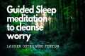 SLEEP MEDITATION TO CLEANSE WORRY