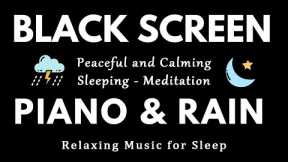 Relaxing Music for Sleep | Calming Piano + Rain Sounds to Reduce Stress and Anxiety | BLACK SCREEN