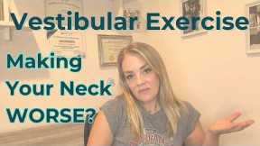 Vestibular Exercise Making Your Neck Pain Worse? WHAT TO DO!