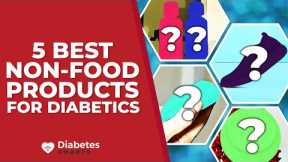 5 Best Non-Food Products For Diabetics