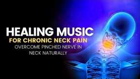 Radiculopathy | Overcome Pinched Nerve in Neck Naturally | Healing Music Chronic Neck Pain Relief