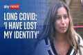 Long COVID: 'I have lost my identity