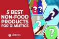 5 Best Non-Food Products For Diabetics