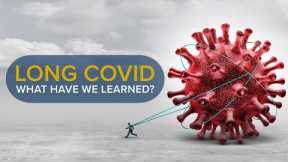 Long COVID: What Have We Learned? Research, Symptoms, and Treatment Explained