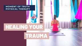 Healing Your Trauma with Yoga | Moment of Truth Physical Therapy