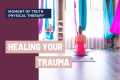 Healing Your Trauma with Yoga |