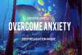 Overcome Anxiety, Stop All Stress -