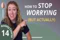 How to Stop Worrying: The #1 Skill to 