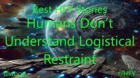 Best HFY Stories: Humans Don’t Understand Logistical Restraint