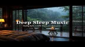 Deep Sleep & Healing Rain | Relaxing Piano to Reduce Stress & Anxiety Instantly