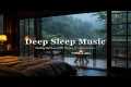 Deep Sleep & Healing Rain |