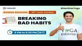 BREAKING BAD HABITS @6:00PM | 29th June | FREE YOGA | 21-Day Online by  @saurabhbothra