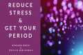 REDUCE STRESS AND GET YOUR PERIOD |