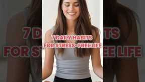 7 Daily Habits for Stress Free Life