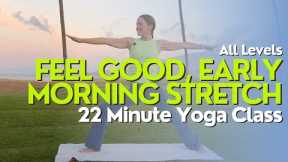 Feel Good, Early Morning Stretch - 22 Minute Yoga Class