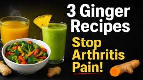 Top 3 Ginger Recipes to ELIMINATE Arthritis Pain & Inflammation Naturally (Easy & Delicious!)