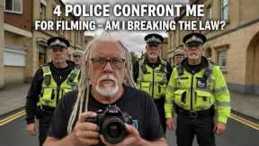 4 Police Confront Me for Filming – Am I Breaking the Law?